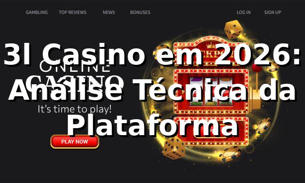 3l Casino em 2026: Análise Técnica da Plataforma 🎰
